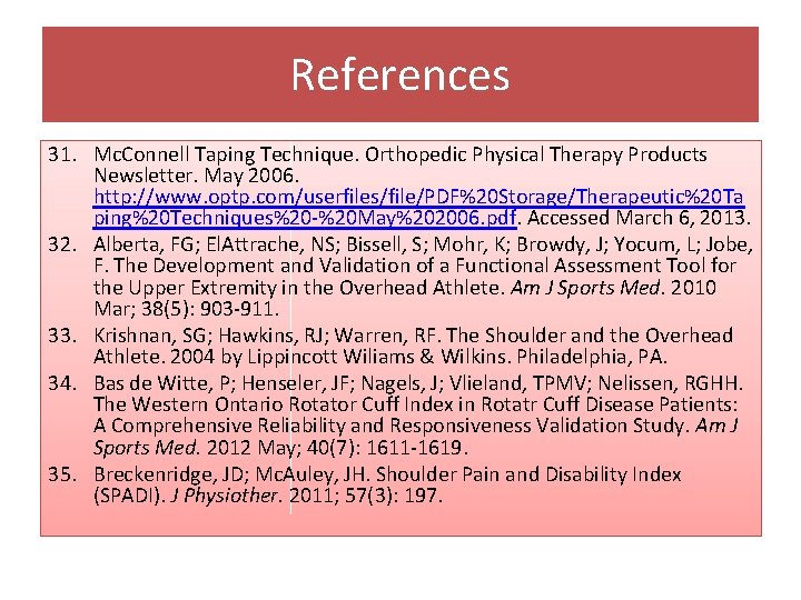 References 31. Mc. Connell Taping Technique. Orthopedic Physical Therapy Products Newsletter. May 2006. http: