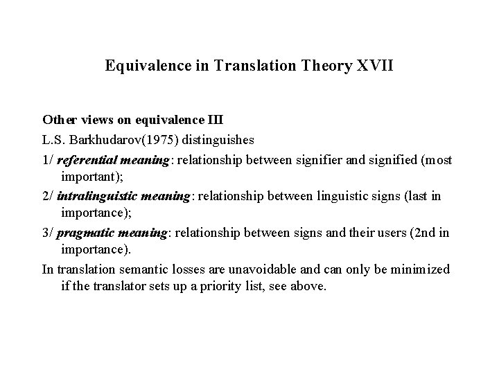 Equivalence in Translation Theory XVII Other views on equivalence III L. S. Barkhudarov(1975) distinguishes