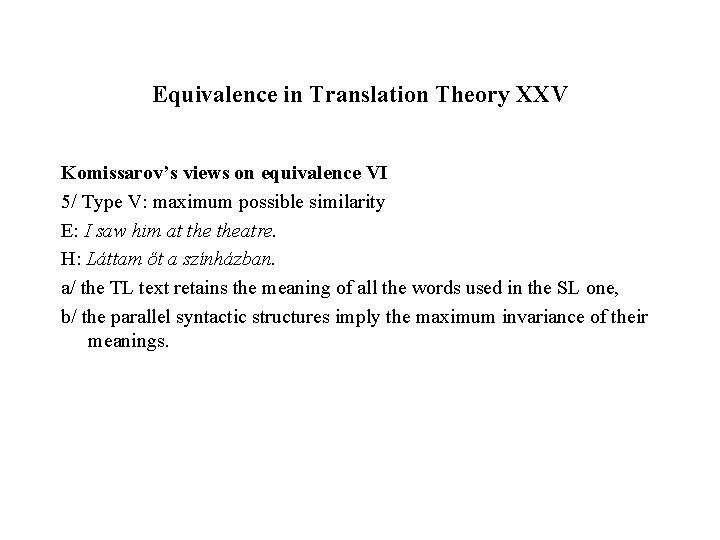 Equivalence in Translation Theory XXV Komissarov’s views on equivalence VI 5/ Type V: maximum