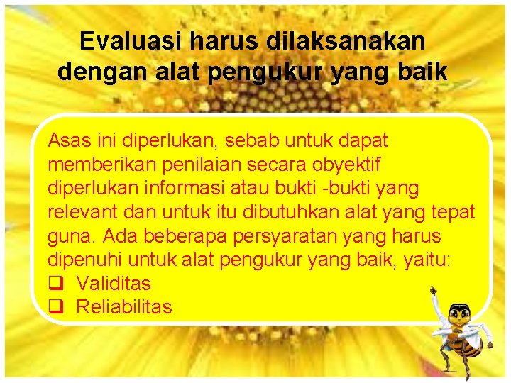 Evaluasi harus dilaksanakan dengan alat pengukur yang baik Asas ini diperlukan, sebab untuk dapat