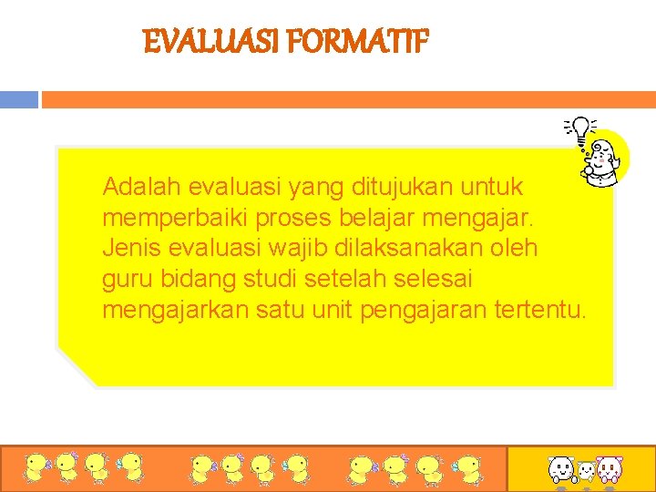 EVALUASI FORMATIF Adalah evaluasi yang ditujukan untuk memperbaiki proses belajar mengajar. Jenis evaluasi wajib