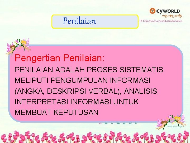 Penilaian Pengertian Penilaian: PENILAIAN ADALAH PROSES SISTEMATIS MELIPUTI PENGUMPULAN INFORMASI (ANGKA, DESKRIPSI VERBAL), ANALISIS,