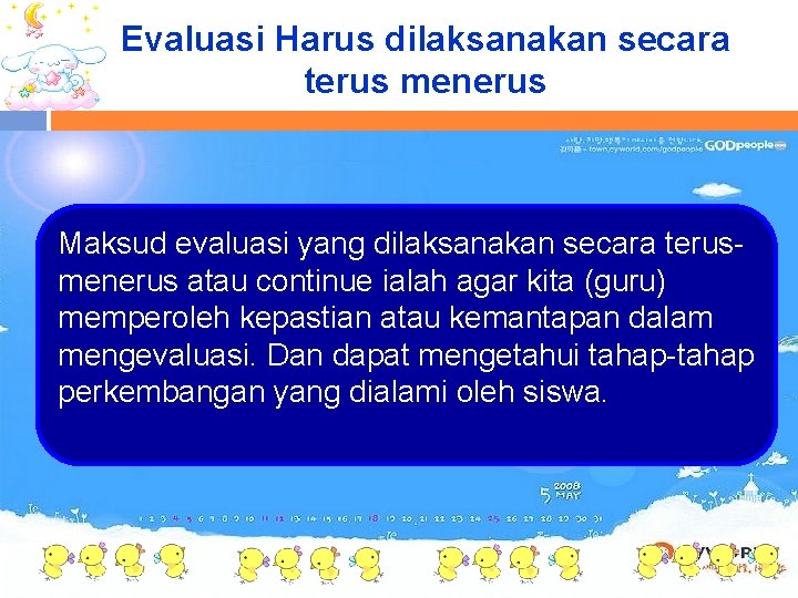 Evaluasi Harus dilaksanakan secara terus menerus Maksud evaluasi yang dilaksanakan secara terusmenerus atau continue