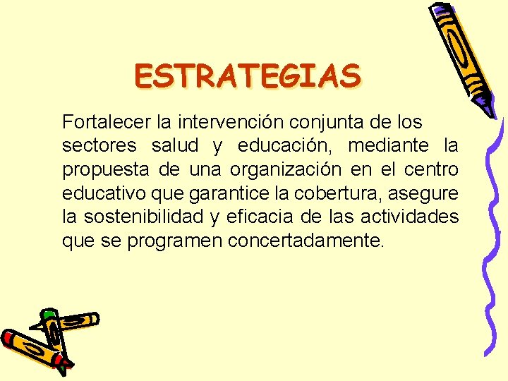 ESTRATEGIAS Fortalecer la intervención conjunta de los sectores salud y educación, mediante la propuesta