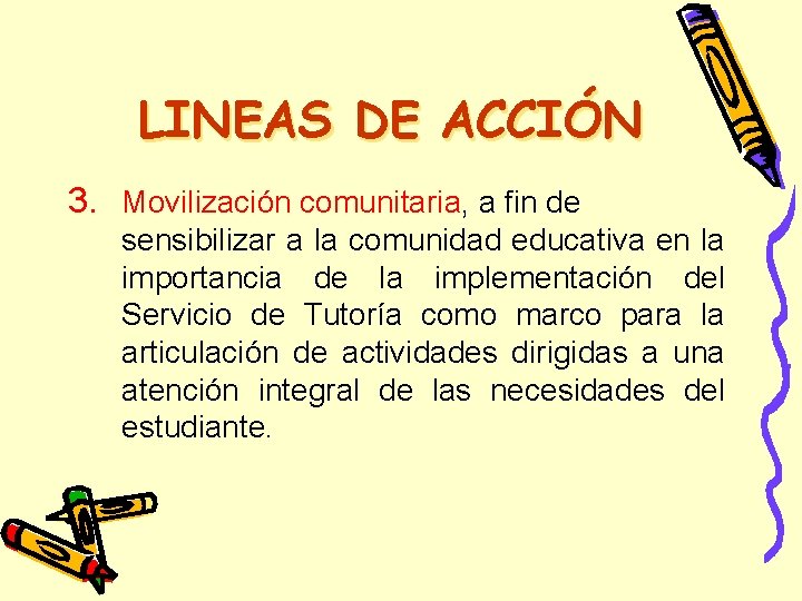 LINEAS DE ACCIÓN 3. Movilización comunitaria, a fin de sensibilizar a la comunidad educativa