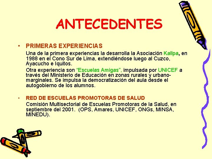 ANTECEDENTES • PRIMERAS EXPERIENCIAS Una de la primera experiencias la desarrolla la Asociación Kallpa,