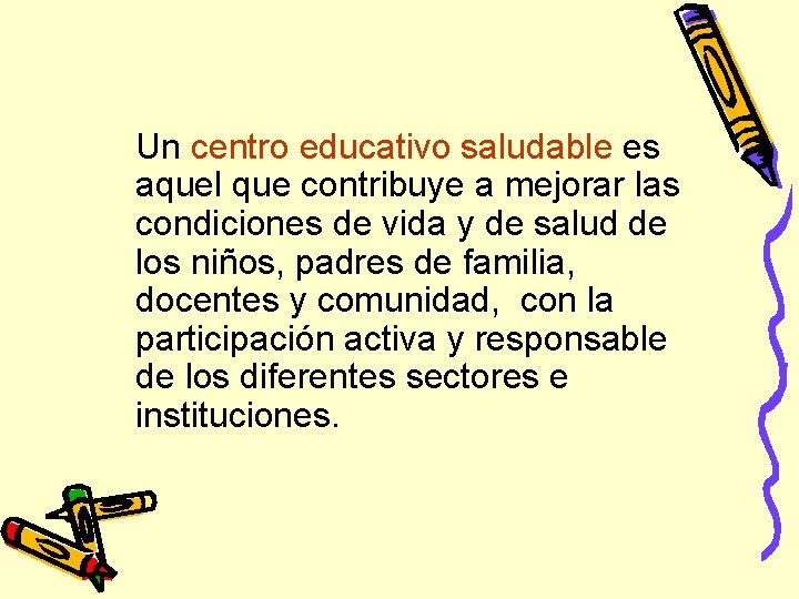 Un centro educativo saludable es aquel que contribuye a mejorar las condiciones de vida