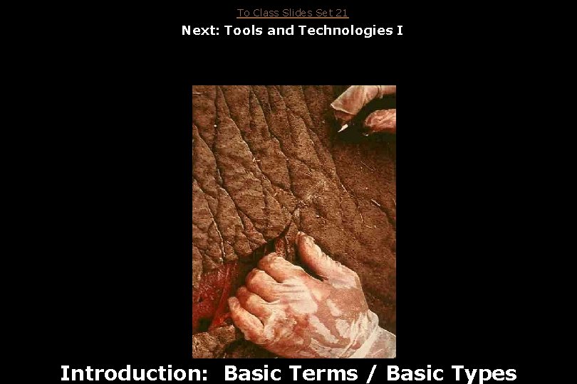 To Class Slides Set 21 Next: Tools and Technologies I Introduction: Basic Terms /