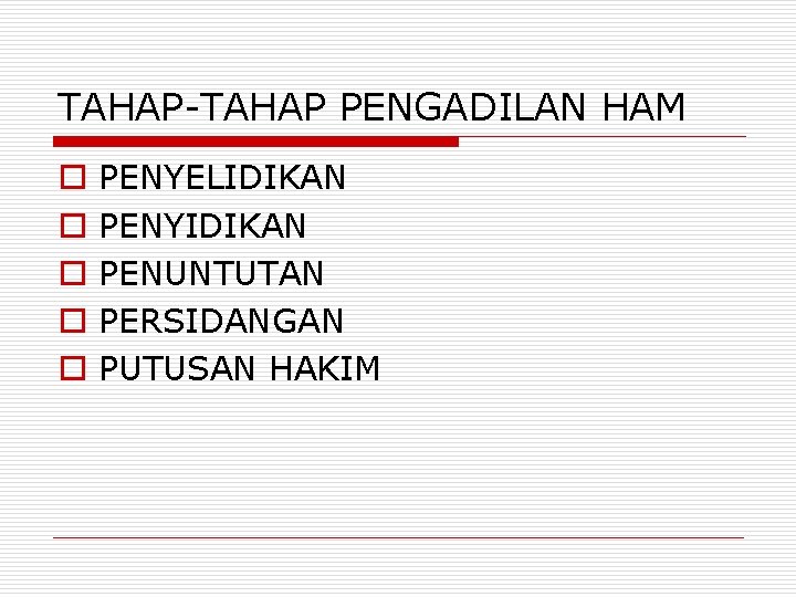 TAHAP-TAHAP PENGADILAN HAM o o o PENYELIDIKAN PENYIDIKAN PENUNTUTAN PERSIDANGAN PUTUSAN HAKIM 