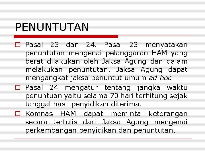 PENUNTUTAN o Pasal 23 dan 24. Pasal 23 menyatakan penuntutan mengenai pelanggaran HAM yang