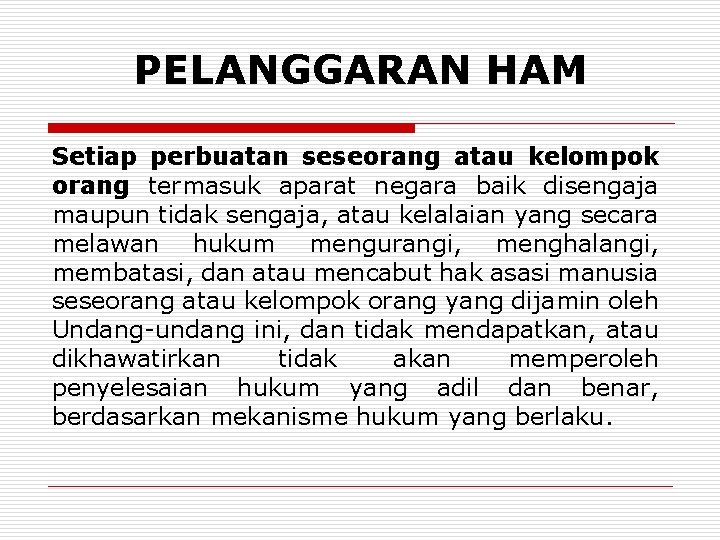 PELANGGARAN HAM Setiap perbuatan seseorang atau kelompok orang termasuk aparat negara baik disengaja maupun