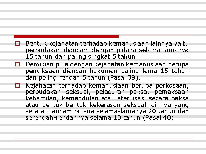 o Bentuk kejahatan terhadap kemanusiaan lainnya yaitu perbudakan diancam dengan pidana selama-lamanya 15 tahun