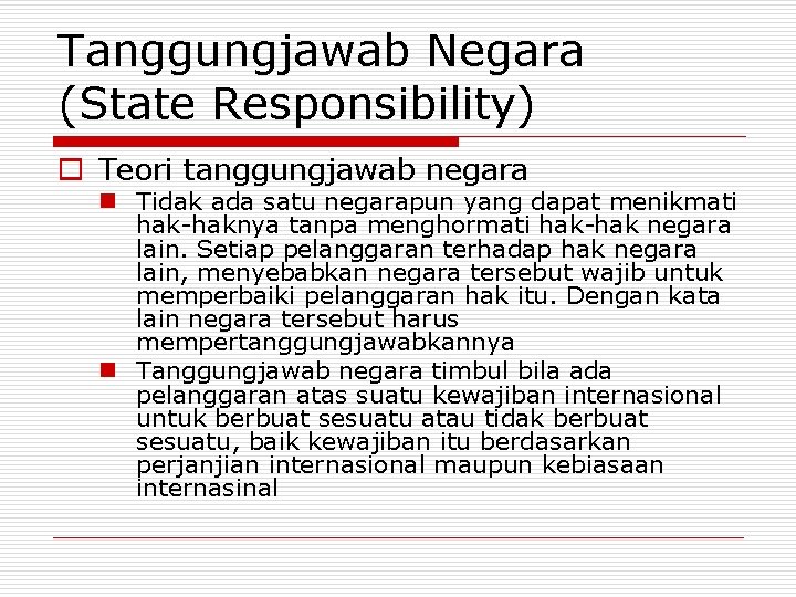 Tanggungjawab Negara (State Responsibility) o Teori tanggungjawab negara n Tidak ada satu negarapun yang