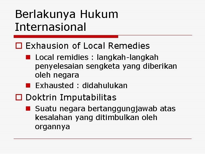 Berlakunya Hukum Internasional o Exhausion of Local Remedies n Local remidies : langkah-langkah penyelesaian