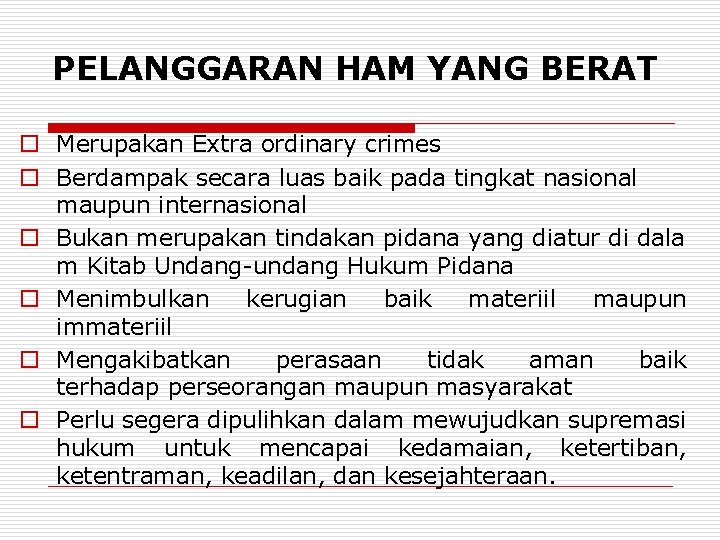 PELANGGARAN HAM YANG BERAT o Merupakan Extra ordinary crimes o Berdampak secara luas baik