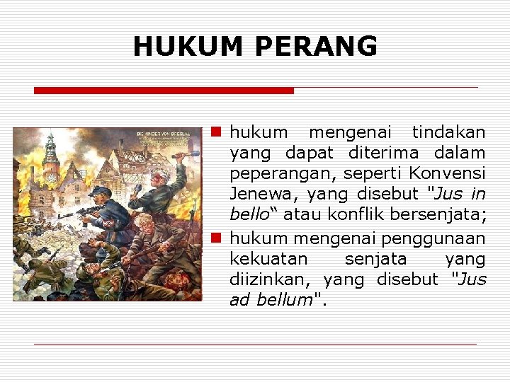 HUKUM PERANG n hukum mengenai tindakan yang dapat diterima dalam peperangan, seperti Konvensi Jenewa,