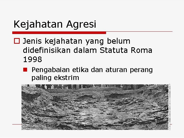 Kejahatan Agresi o Jenis kejahatan yang belum didefinisikan dalam Statuta Roma 1998 n Pengabaian