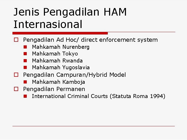 Jenis Pengadilan HAM Internasional o Pengadilan Ad Hoc/ direct enforcement system n n Mahkamah
