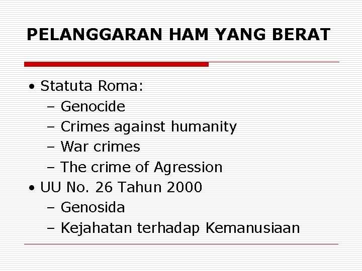 PELANGGARAN HAM YANG BERAT • Statuta Roma: – Genocide – Crimes against humanity –