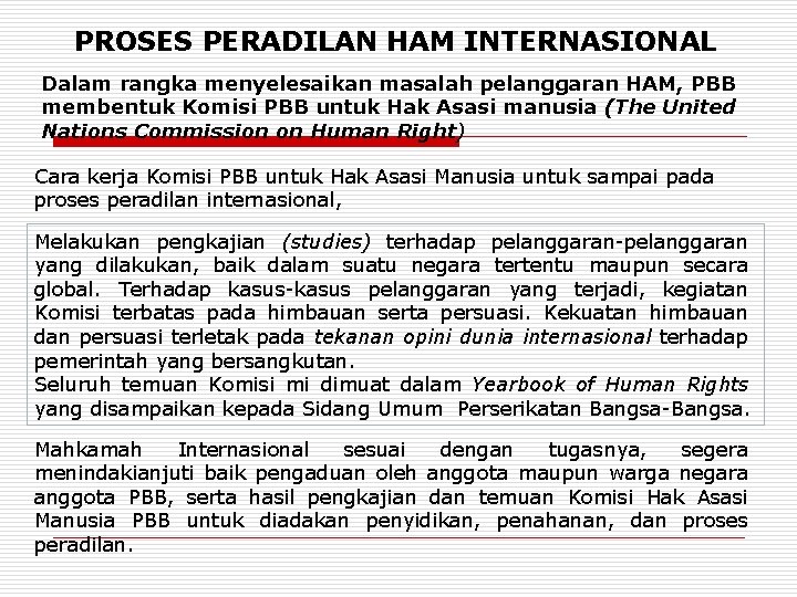 PROSES PERADILAN HAM INTERNASIONAL Dalam rangka menyelesaikan masalah pelanggaran HAM, PBB membentuk Komisi PBB