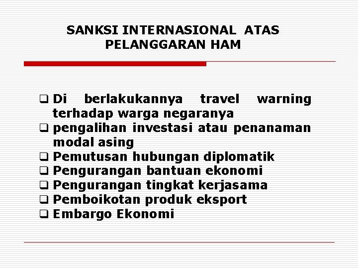 SANKSI INTERNASIONAL ATAS PELANGGARAN HAM q Di berlakukannya travel warning terhadap warga negaranya q