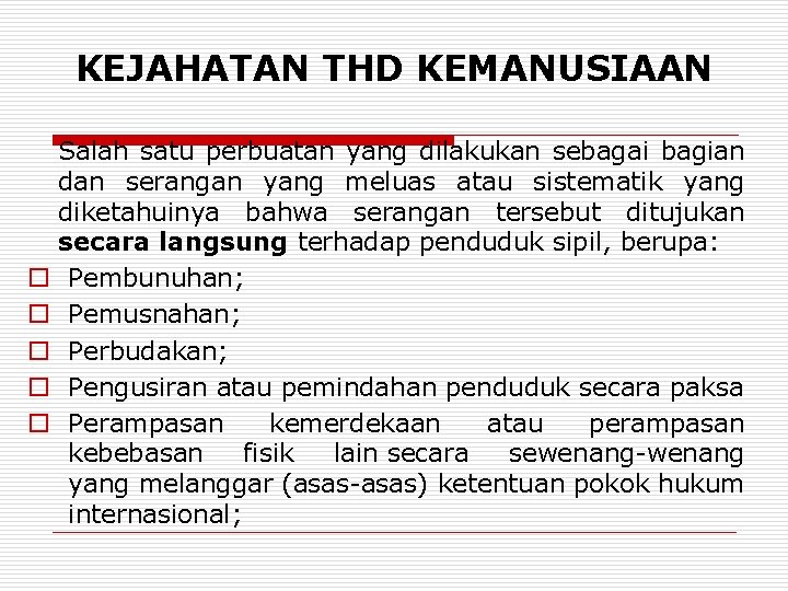 KEJAHATAN THD KEMANUSIAAN o o o Salah satu perbuatan yang dilakukan sebagai bagian dan