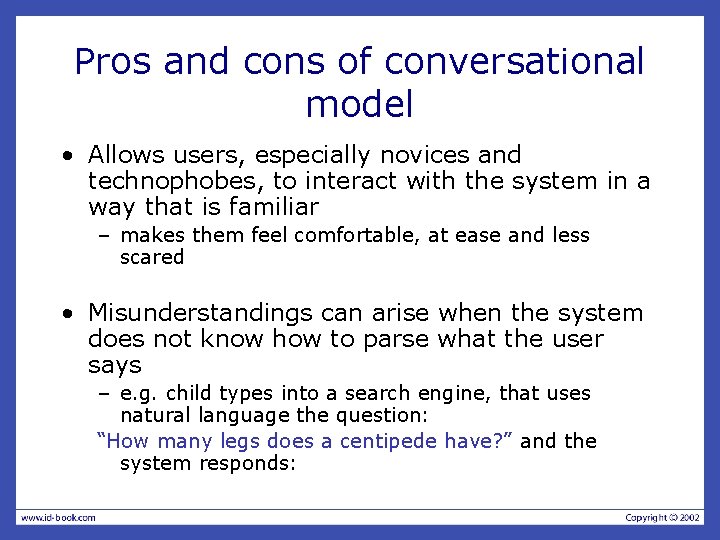Pros and cons of conversational model • Allows users, especially novices and technophobes, to