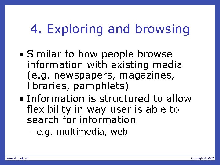 4. Exploring and browsing • Similar to how people browse information with existing media