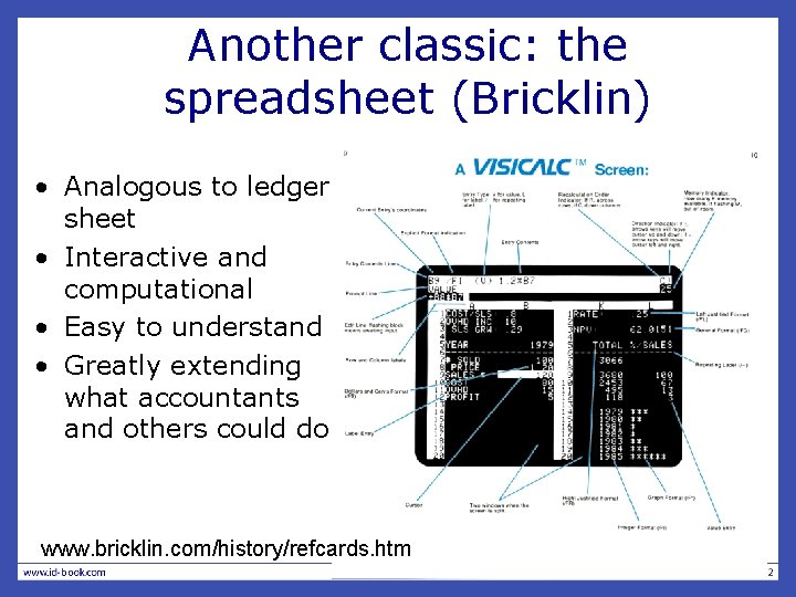Another classic: the spreadsheet (Bricklin) • Analogous to ledger sheet • Interactive and computational