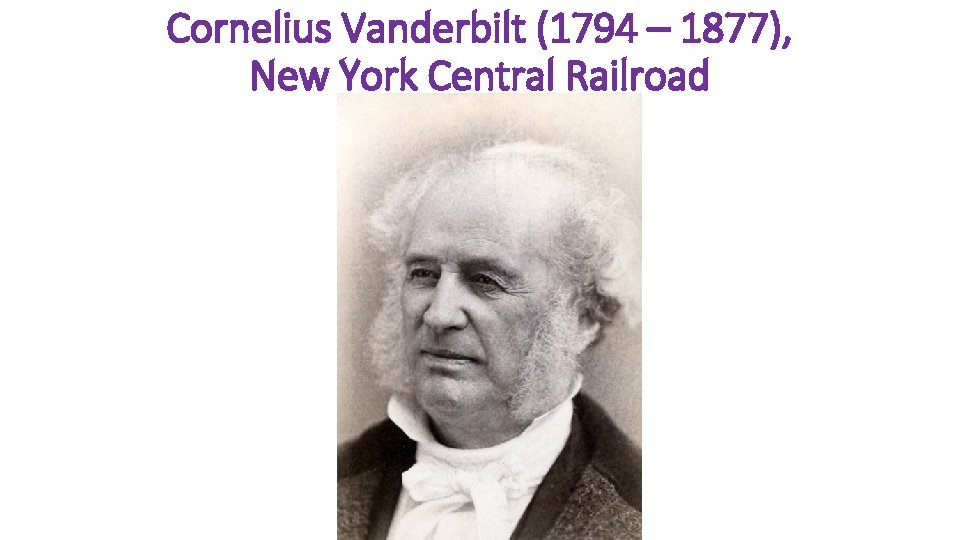 Cornelius Vanderbilt (1794 – 1877), New York Central Railroad 