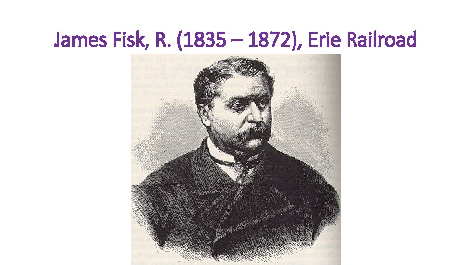 James Fisk, R. (1835 – 1872), Erie Railroad 