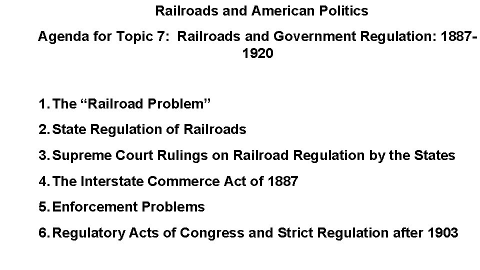 Railroads and American Politics Agenda for Topic 7: Railroads and Government Regulation: 18871920 1.