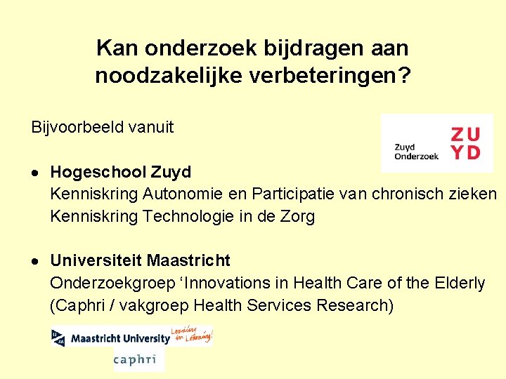 Kan onderzoek bijdragen aan noodzakelijke verbeteringen? Bijvoorbeeld vanuit Hogeschool Zuyd Kenniskring Autonomie en Participatie