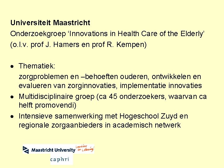 Universiteit Maastricht Onderzoekgroep ‘Innovations in Health Care of the Elderly’ (o. l. v. prof