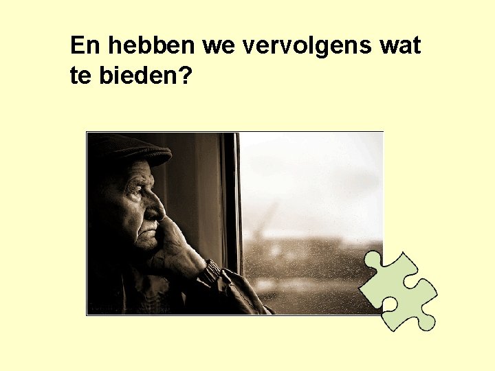 En hebben we vervolgens wat te bieden? 