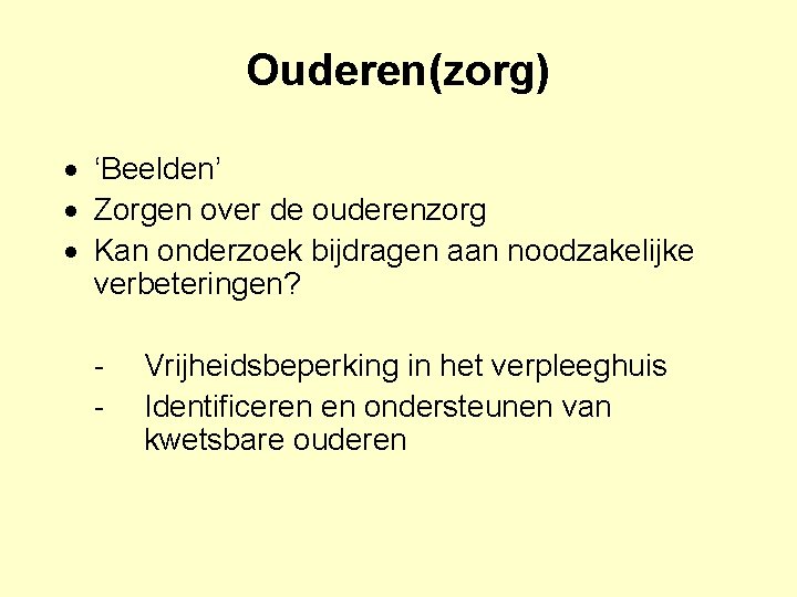 Ouderen(zorg) ‘Beelden’ Zorgen over de ouderenzorg Kan onderzoek bijdragen aan noodzakelijke verbeteringen? - Vrijheidsbeperking