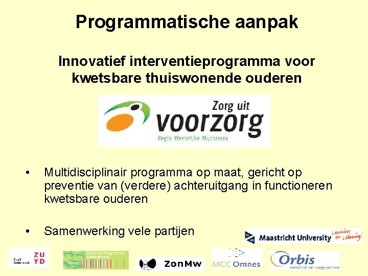 Programmatische aanpak Innovatief interventieprogramma voor kwetsbare thuiswonende ouderen • Multidisciplinair programma op maat, gericht