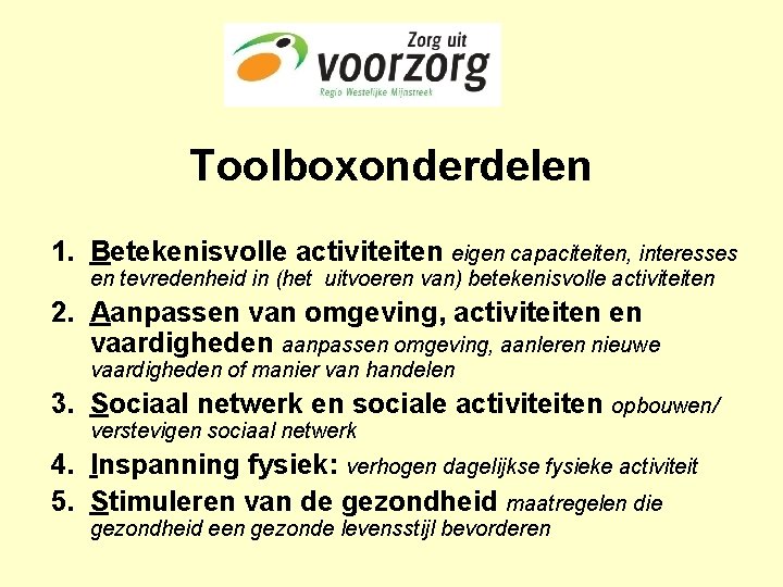 Toolboxonderdelen 1. Betekenisvolle activiteiten eigen capaciteiten, interesses en tevredenheid in (het uitvoeren van) betekenisvolle