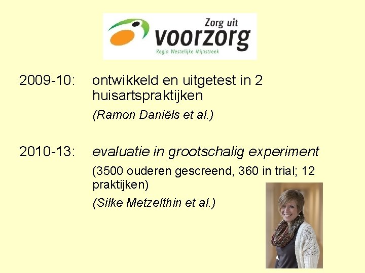 2009 -10: ontwikkeld en uitgetest in 2 huisartspraktijken (Ramon Daniëls et al. ) 2010