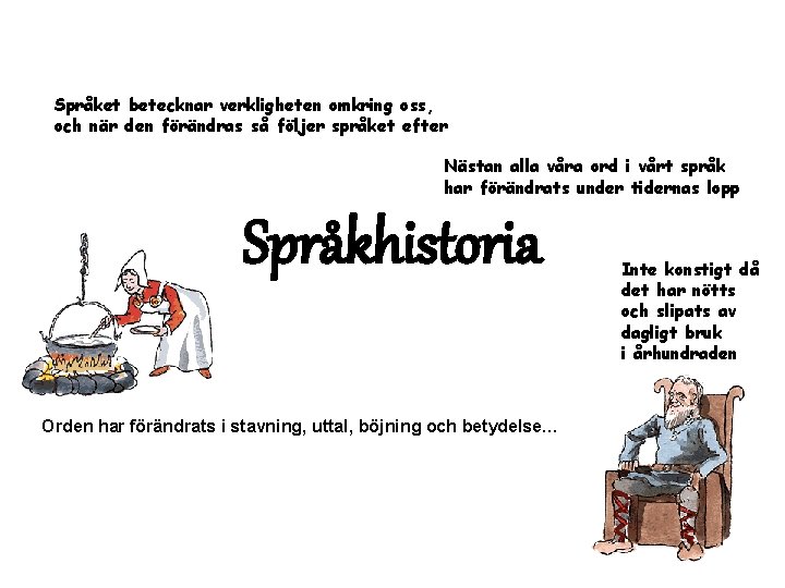 Språket betecknar verkligheten omkring oss, och när den förändras så följer språket efter Nästan