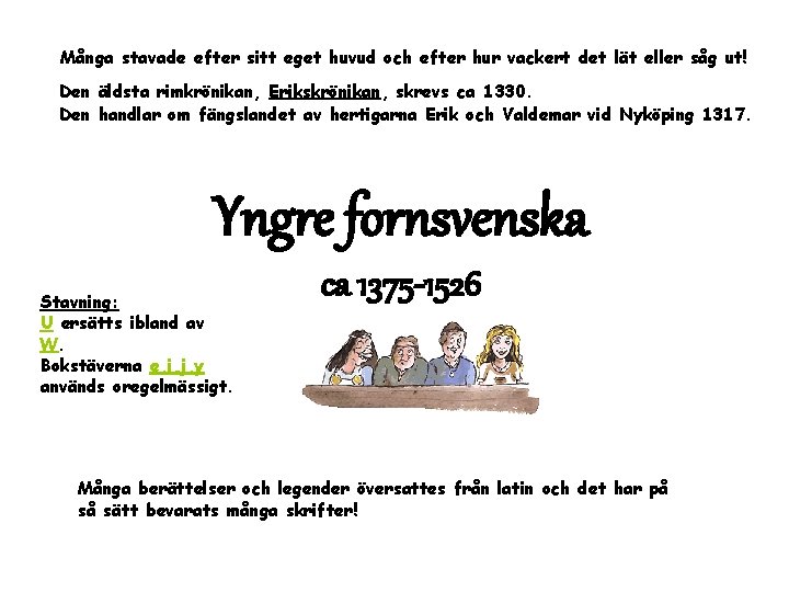 Många stavade efter sitt eget huvud och efter hur vackert det lät eller såg