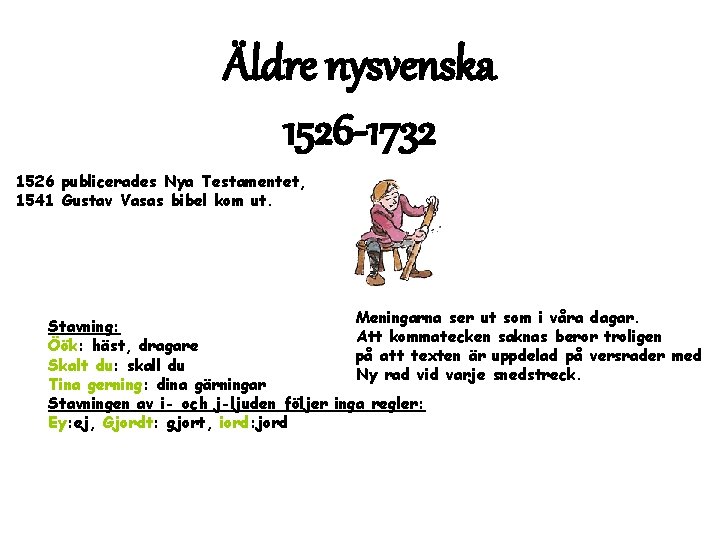 Äldre nysvenska 1526 -1732 1526 publicerades Nya Testamentet, 1541 Gustav Vasas bibel kom ut.