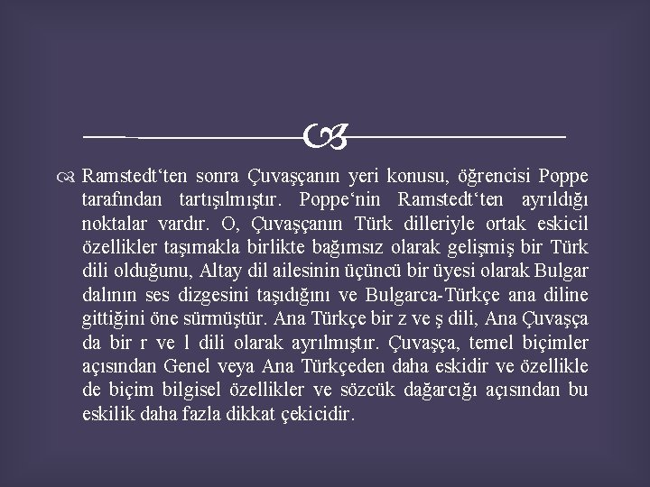  Ramstedt‘ten sonra Çuvaşçanın yeri konusu, öğrencisi Poppe tarafından tartışılmıştır. Poppe‘nin Ramstedt‘ten ayrıldığı noktalar