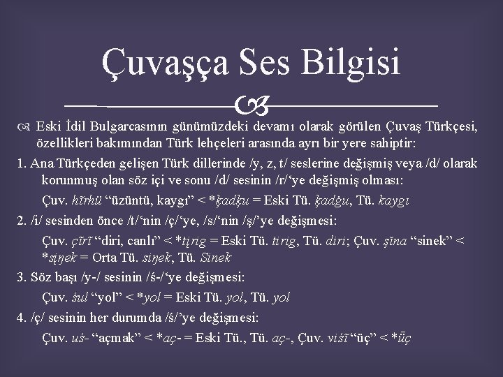 Çuvaşça Ses Bilgisi Eski İdil Bulgarcasının günümüzdeki devamı olarak görülen Çuvaş Türkçesi, özellikleri bakımından