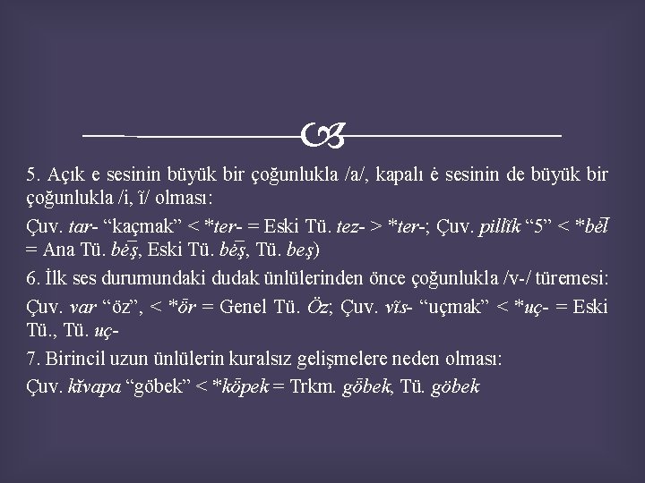  5. Açık e sesinin büyük bir çoğunlukla /a/, kapalı ė sesinin de büyük