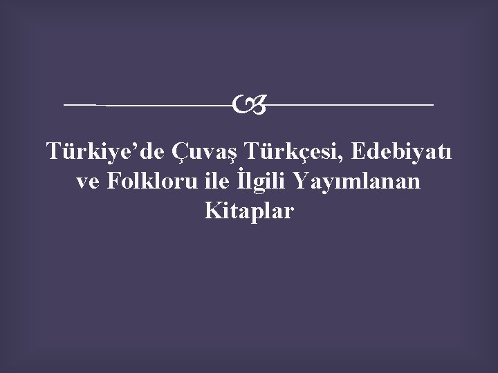  Türkiye’de Çuvaş Türkçesi, Edebiyatı ve Folkloru ile İlgili Yayımlanan Kitaplar 