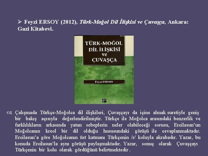 Ø Feyzi ERSOY (2012), Türk-Moğol Dil İlişkisi ve Çuvaşça, Ankara: Gazi Kitabevi. Çalışmada Türkçe-Moğolca