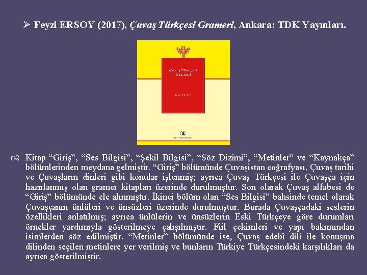 Ø Feyzi ERSOY (2017), Çuvaş Türkçesi Grameri, Ankara: TDK Yayınları. Kitap “Giriş”, “Ses Bilgisi”,