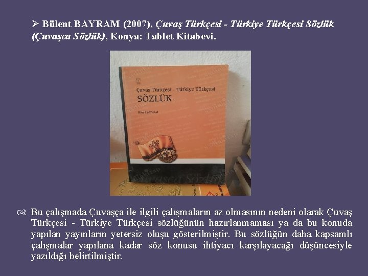 Ø Bülent BAYRAM (2007), Çuvaş Türkçesi - Türkiye Türkçesi Sözlük (Çuvaşca Sözlük), Konya: Tablet