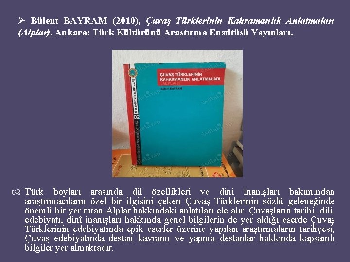 Ø Bülent BAYRAM (2010), Çuvaş Türklerinin Kahramanlık Anlatmaları (Alplar), Ankara: Türk Kültürünü Araştırma Enstitüsü